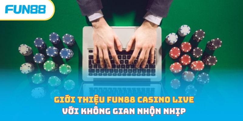 Giới thiệu FUN88 Casino Live với không gian nhộn nhịp